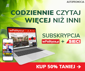 Codziennie czytaj więcej niż inni. Wybierz subskrypcję wPolityce.pl i Sieci 50% taniej!