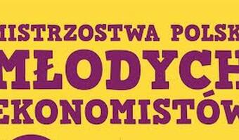 To już teraz! Mistrzostwa Polski Młodych Ekonomistów - FINAŁ