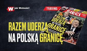 W „Sieci”: Razem uderzą na polską granicę