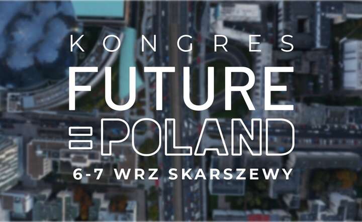 W Skarszewach na Pomorzu odbędzie się inauguracyjny Kongres FUTURE = POLAND / autor: materiały prasowe