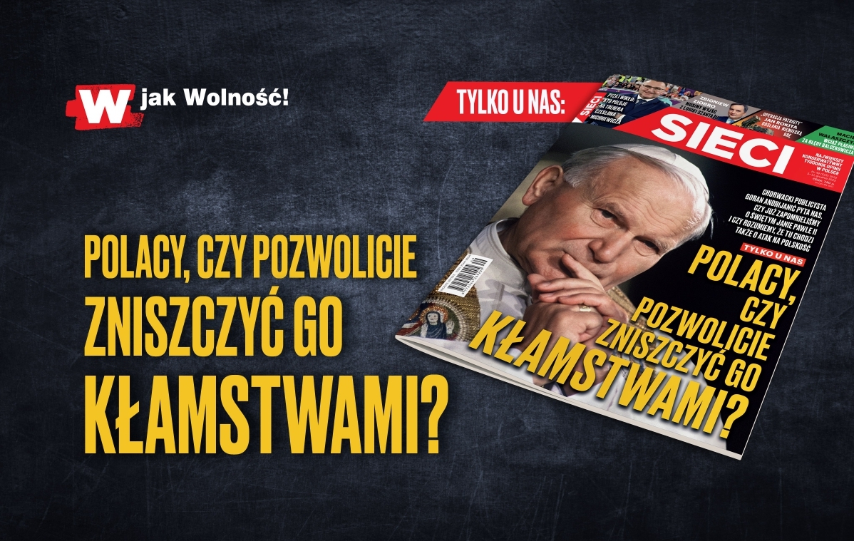 "Sieci": Polacy, czy pozwolicie zniszczyć go kłamstwami?