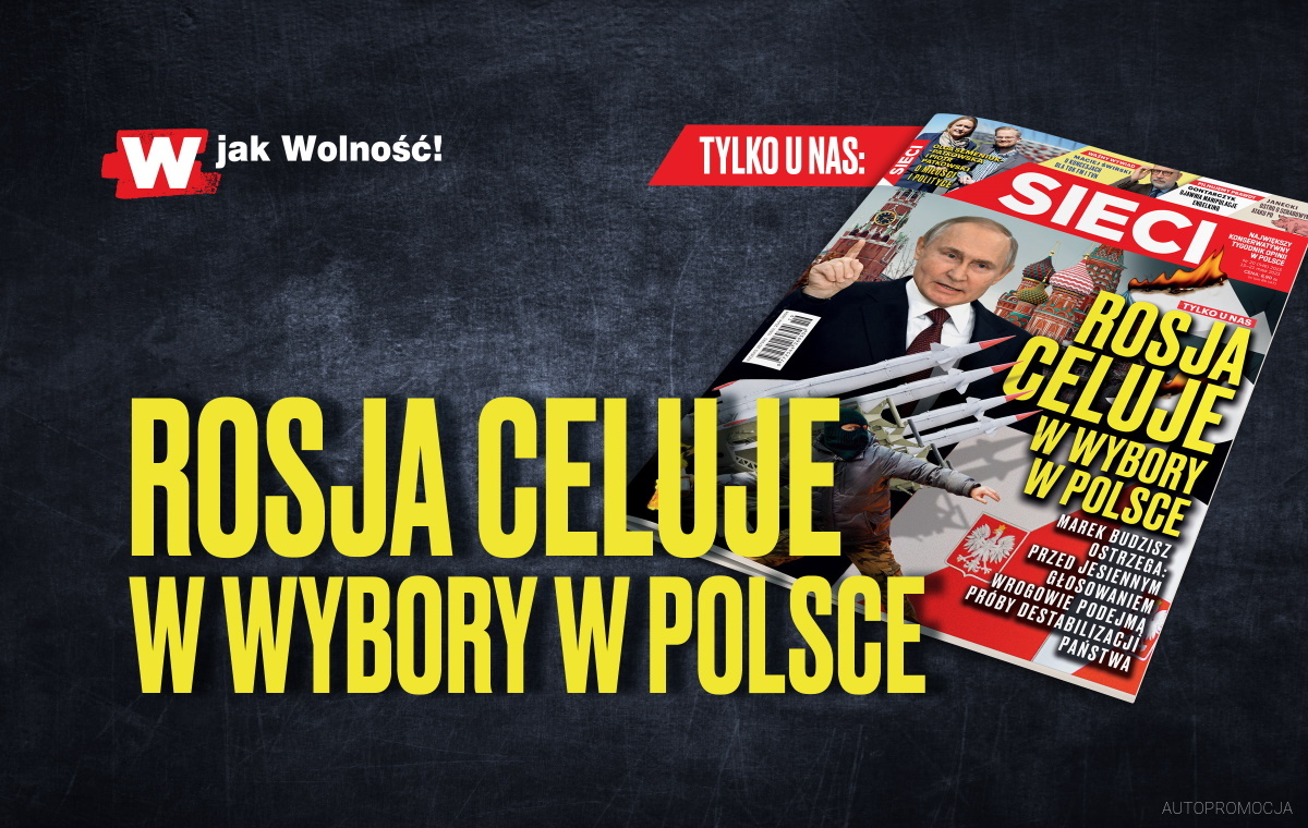 W nowym numerze "Sieci": Rosja celuje w wybory w Polsce