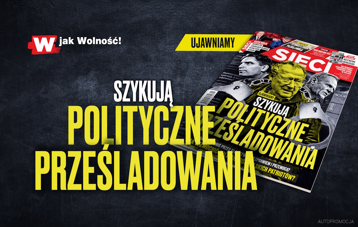 Nowe „Sieci”! UJAWNIAMY: Szykują polityczne prześladowania