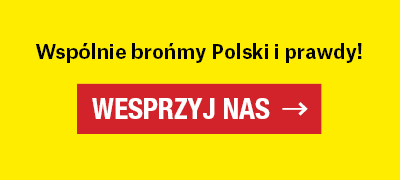 Wspólnie brońmy Polski i prawdy! www.wesprzyj.wpolityce.pl