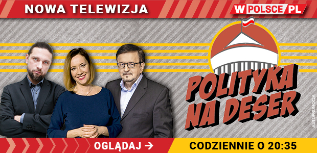Nowa telewizja wPolsce.pl. Oglądaj codziennie. Polityka na deser o 20:35