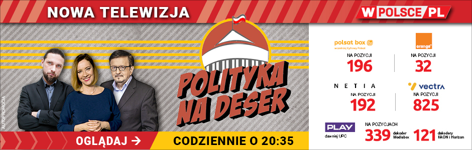 Nowa telewizja wPolsce.pl. Oglądaj codziennie. Polityka na deser o 20:35