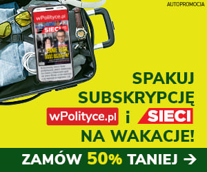 Spakuj subskrypcję wPolityce.pl i Sieci na wakacje! Zamów 50% taniej