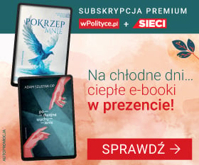 Na chłodne dni... ciepłe e-booki w prezencie! Sprawdź subskrypcję Premium wPolityce.pl   Sieci