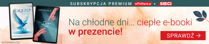 Na chłodne dni... ciepłe e-booki w prezencie! Sprawdź subskrypcję Premium wPolityce.pl   Sieci