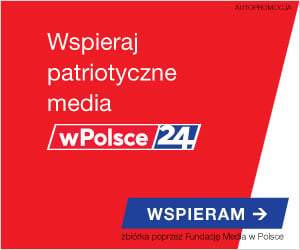 Wspieraj patriotyczne media wPolsce24