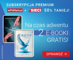 Na czas adwentu 2 e-booki w prezencie! Sprawdź subskrypcję Premium wPolityce.pl i Sieci