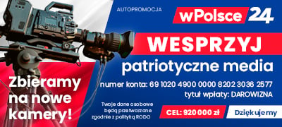 Wspieraj patriotyczne media wPolsce24