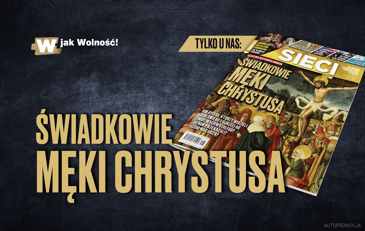 W świątecznym wydaniu „Sieci”: Świadkowie męki Chrystusa