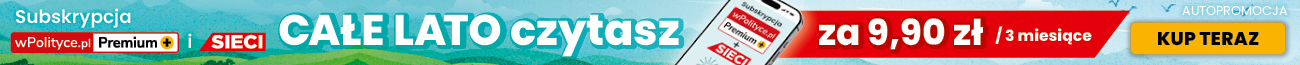 Subskrypcja wPolityce.pl i Sieci. Cale lato czytasz za 9,90 zł (za 3 miesiące)