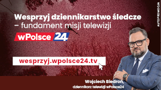 Wesprzyj telewizję wPolsce24! I naszą misję - dziennikarstwo śledcze