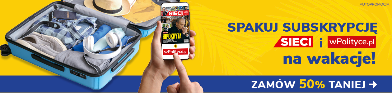 Spakuj subskrypcję wPolityce.pl Premium i tygodnika Sieci na wakacje