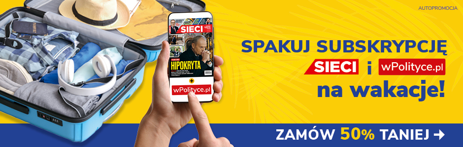 Spakuj subskrypcję wPolityce.pl Premium i tygodnika Sieci na wakacje
