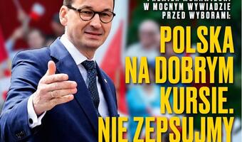 Premier Morawiecki w „Sieci”: Polska jest na dobrym kursie. Nie zepsujmy tego!