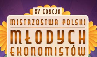 Ruszyła XV edycja „Mistrzostwa Polski Młodych Ekonomistów”