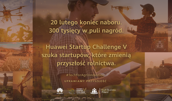 Już tylko miesiąc do końca naboru do Huawei Startup Challenge V #TechForAgrinnovation