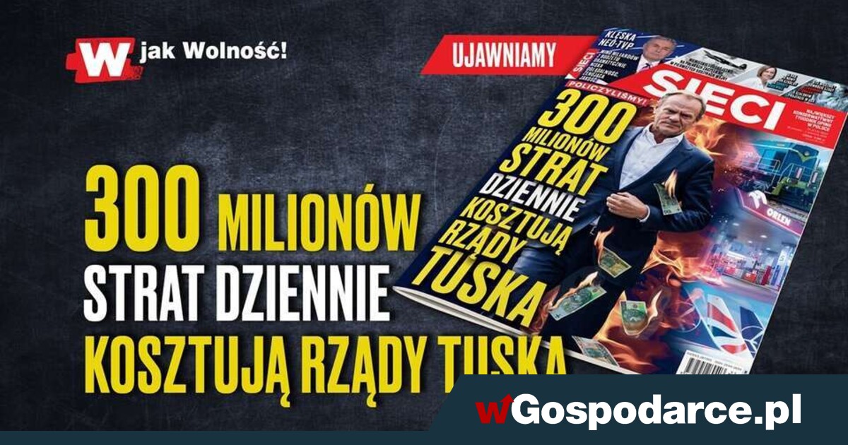 „Sieci”: 300 mln zł strat dziennie kosztują rządy Tuska