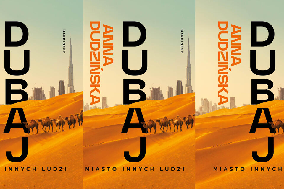 Anna Dudzińska - "Dubaj. Miasto innych ludzi" / autor: Wydawnictwo Marginesy 