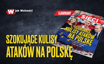 W tygodniku „Sieci”: Szokujące kulisy ataków na Polskę