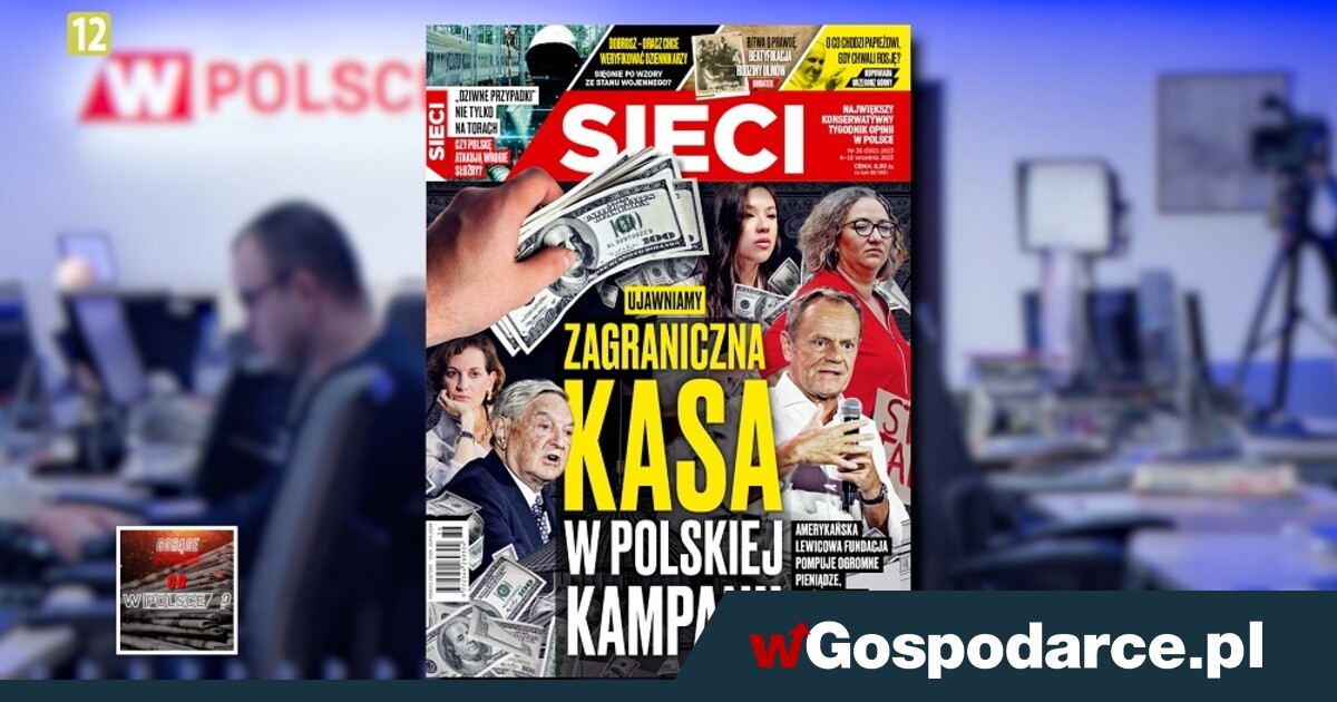 W tygodniku „Sieci”: Zagraniczna kasa w polskiej kampanii