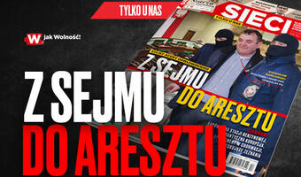 Na łamach tygodnika „Sieci”: Z Sejmu do aresztu
