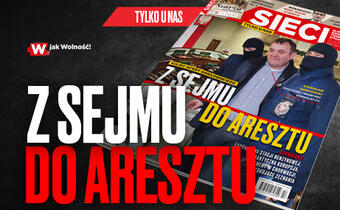 Na łamach tygodnika „Sieci”: Z Sejmu do aresztu