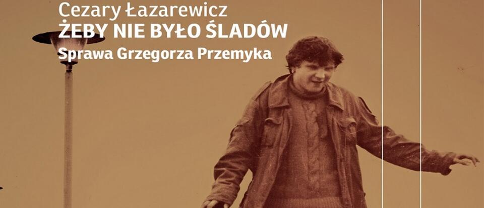 Cezary Łazarewicz, Żeby nie było śladów. Sprawa Grzegorza Przemyka
