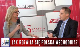 Kongres 590: Jak rozwija się Polska Wschodnia?