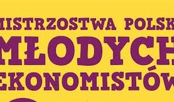 „Podróż w świat finansów” - Mistrzostwa Polski Młodych Ekonomistów!
