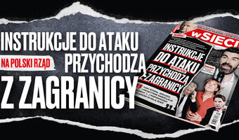 W nowym numerze „wSieci” ujawnia – instrukcje ataku na polski rząd przychodzą z zagranicy!