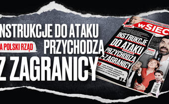 W nowym numerze „wSieci” ujawnia – instrukcje ataku na polski rząd przychodzą z zagranicy!