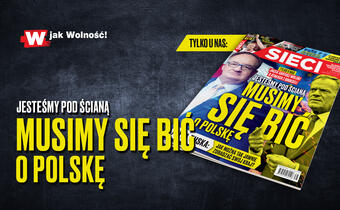 W tygodniku „Sieci”: Jesteśmy pod ścianą. Musimy się bić o Polskę