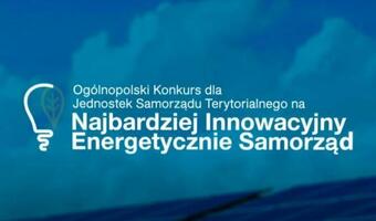 Przedłużony termin zgłoszeń do konkursu na Najbardziej Innowacyjny Energetycznie Samorząd