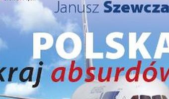 Pod naszym patronatem: Janusz Szewczak „Polska – kraj absurdów”