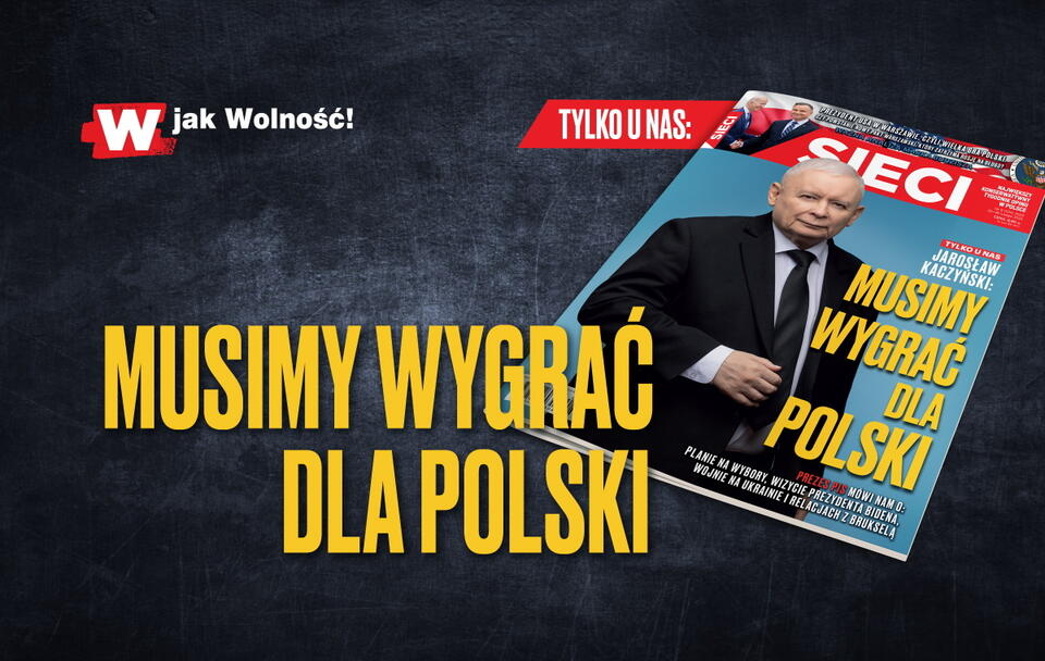 Prezes PiS w tygodniku "Sieci": Musimy wygrać dla Polski