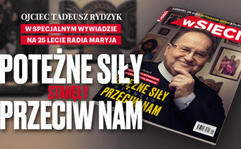 Ojciec Tadeusz Rydzyk w nowym numerze tygodnika „wSieci”: „Potężne siły stanęły przeciw nam”