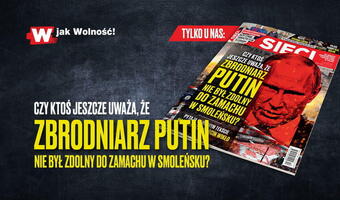 W „Sieci”: Czy ktoś jeszcze uważa, że Putin nie byłby zdolny do zamachu na polskiego prezydenta?