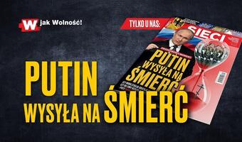 W tygodniku „Sieci”: Putin wysyła na śmierć