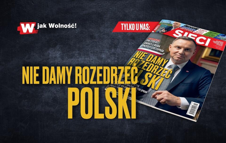 Prezydent Duda w tygodniku "Sieci":Nie damy rozedrzeć Polski