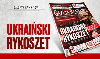 „Gazeta Bankowa": Ukraiński rykoszet gospodarczy