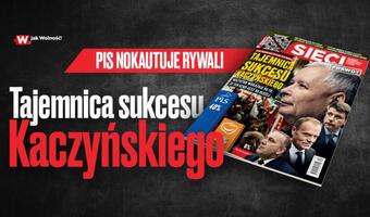 Na łamach nowego numeru tygodnika „Sieci”: Tajemnica sukcesu Kaczyńskiego