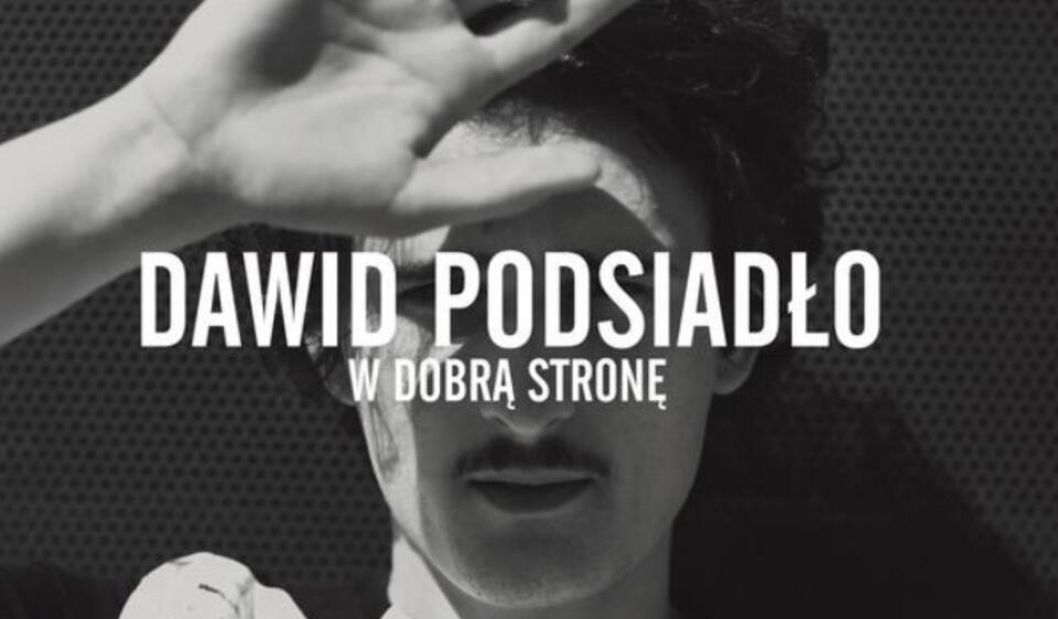 Dawid Podsiadło W Dobrą Stronę Tekst Dawid PODSIADŁO prezentuje pierwszy singiel nowej płyty. POSŁUCHAJ